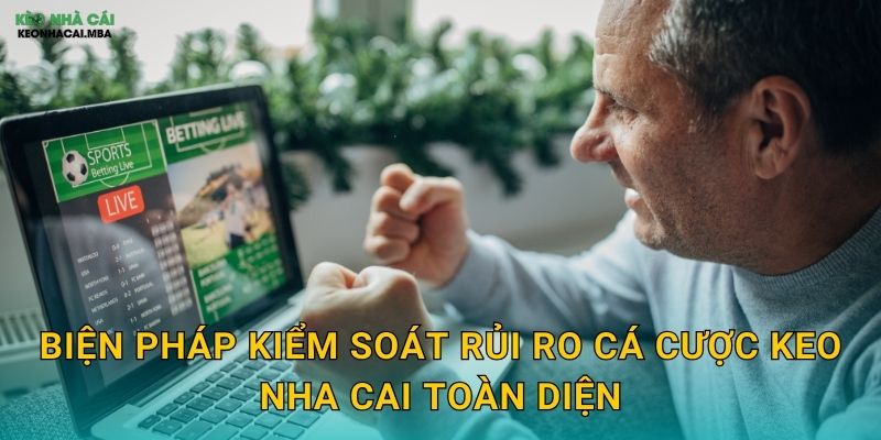 Kiểm Soát Rủi Ro Cá Cược - Bảo Vệ Tài Khoản Khỏi Thua Lỗ Nặng Tại Keo Nha Cai 3 Biện pháp kiểm soát rủi ro cá cược keo nha cai toàn diện