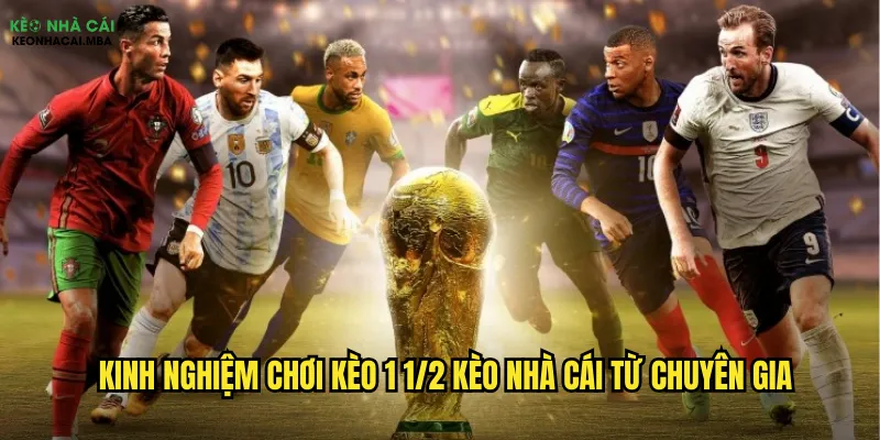 Bật Mí Kèo 1 1/2 Kèo Nhà Cái - Cơ Hội Ăn Lớn Dễ Dàng 3 Kinh nghiệm chơi kèo 1 1/2 kèo nhà cái từ chuyên gia