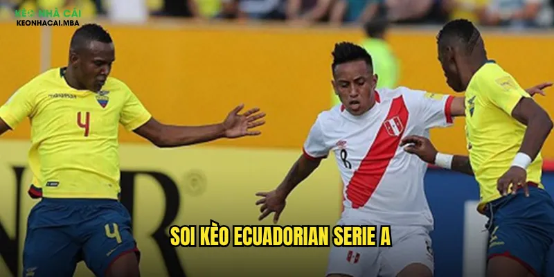 Soi Kèo Ecuadorian Serie A Kèo Nhà Cái - Khám Phá Bóng Đá Ecuador 1 soi kèo Ecuadorian Serie A
