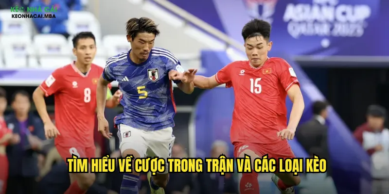 Cược Trong Trận Keonhacai Mba - Nắm Bắt Cơ Hội Từng Phút Thi Đấu 2 Tìm hiểu về cược trong trận và các loại kèo
