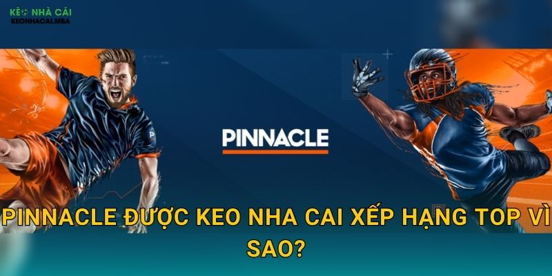 Pinnacle - Nhà Cái Tỷ Lệ Kèo Tốt Nhất Theo Keo Nha Cai 2 Pinnacle Được Keo Nha Cai Xếp Hạng Top Vì Sao?