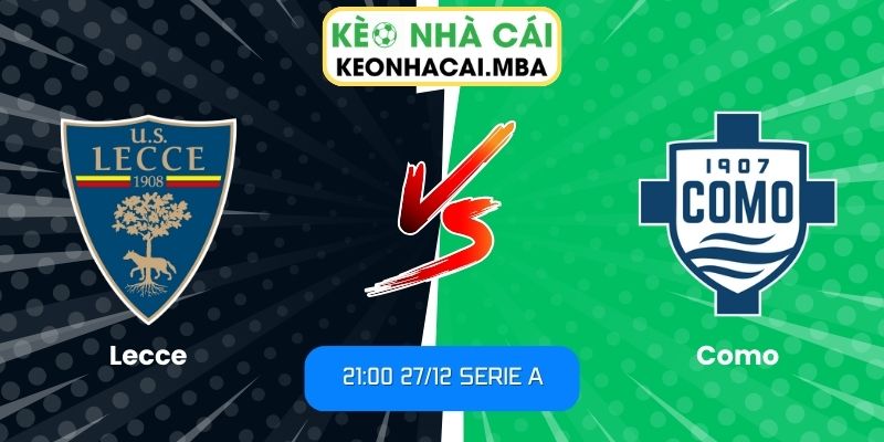 Soi Kèo Lecce Vs Como (21:00 27/12, Serie A) 1 Soi kèo Lecce vs Como