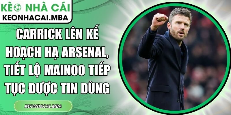 Carrick lên kế hoạch hạ Arsenal, tiết lộ Mainoo tiếp tục được tin dùng 1 Carrick lên kế hoạch hạ Arsenal