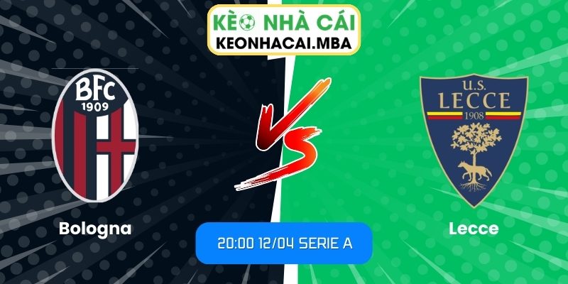 Soi kèo Bologna vs Lecce (20:00 12/04, Serie A) 1 Bologna vs Lecce