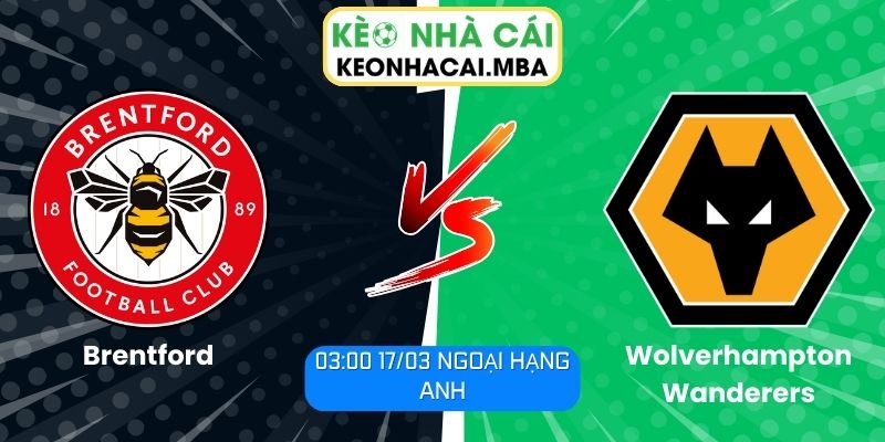 Soi kèo Brentford vs Wolverhampton Wanderers (03:00 17/03, Ngoại hạng Anh) 1 Soi kèo Brentford vs Wolverhampton Wanderers (03:00 17/03, Ngoại hạng Anh)