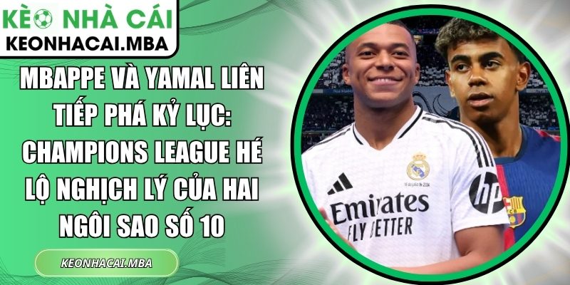 Mbappe và Yamal liên tiếp phá kỷ lục: Champions League hé lộ nghịch lý của hai ngôi sao số 10 1 Mbappe và Yamal