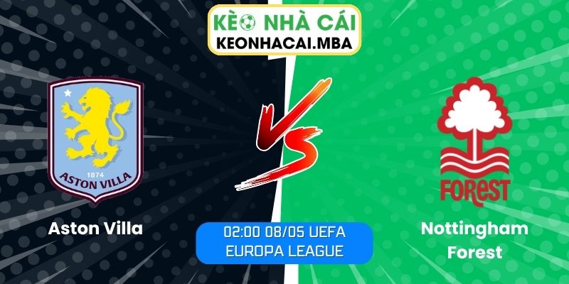 Soi kèo Aston Villa vs Nottingham Forest (02:00 08/05, UEFA Europa League) 1 Aston Villa vs Nottingham Forest