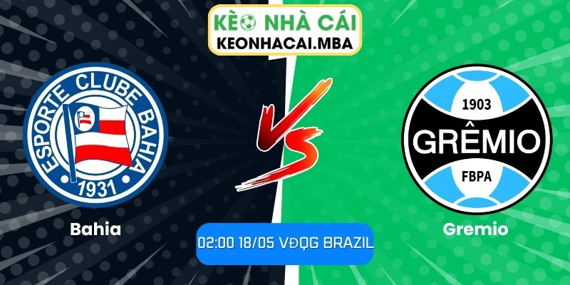 Soi kèo Bahia vs Gremio (02:00 18/05, VĐQG Brazil) 1 Bahia vs Gremio