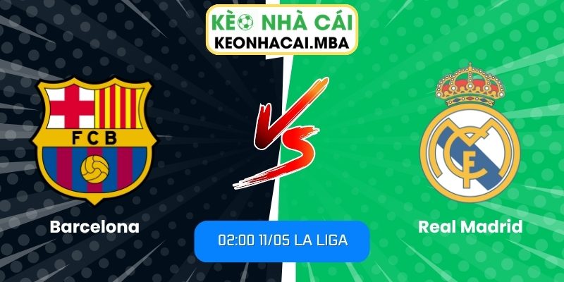 Soi kèo Barcelona vs Real Madrid (02:00 11/05, La Liga) 1 Barcelona vs Real Madrid
