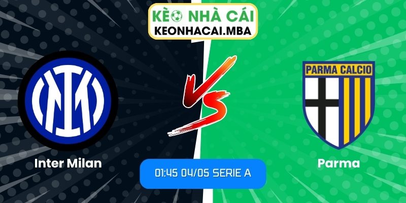 Soi kèo Inter Milan vs Parma (01:45 04/05, Serie A) 1 Inter Milan vs Parma