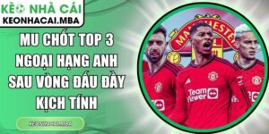 MU chốt top 3 Ngoại hạng Anh