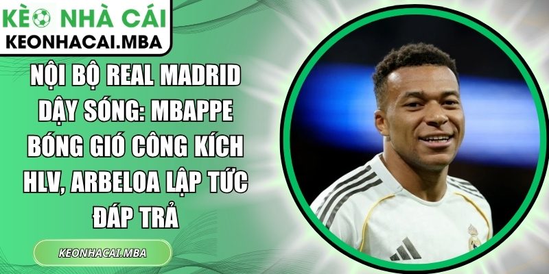 Nội bộ Real Madrid dậy sóng