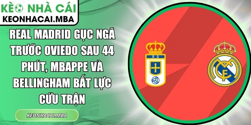 Real Madrid gục ngã trước Oviedo