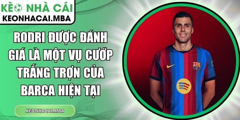 Rodri được đánh giá là một vụ cướp trắng trợn